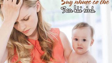 Tìm hiểu những dấu hiệu nhận biết chứng suy nhược cơ thể sau sinh